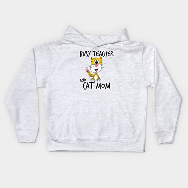 Busy Teacher and Cat Mom School Kindergarten Mothers Day Kids Hoodie by doodlerob